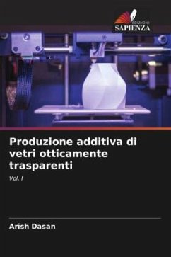 Produzione additiva di vetri otticamente trasparenti - Dasan, Arish