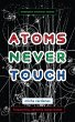 Atoms Never Touch - Bild 1