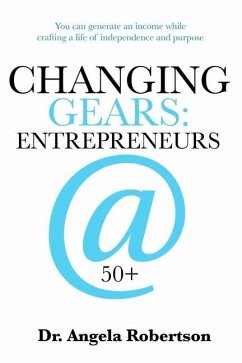 Changing Gears Entrepreneurs @ 50+: Entrepreneurs @ 50+ - Robertson, Angela C.; Robertson, Angela Catherine