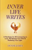 Inner Life Writes: A Manifesto for RE-Connecting to Love, RE-Newing Your Mind & Radiating Your Light
