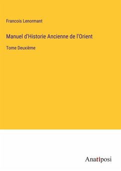 Manuel d'Historie Ancienne de l'Orient - Lenormant, Francois