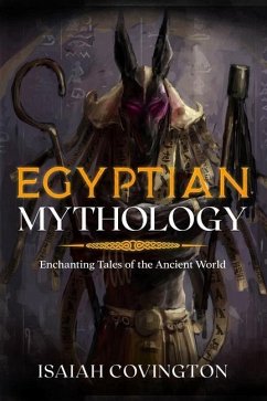 Egyptian Mythology: Enchanting Tales of the Ancient World - Covington, Isaiah