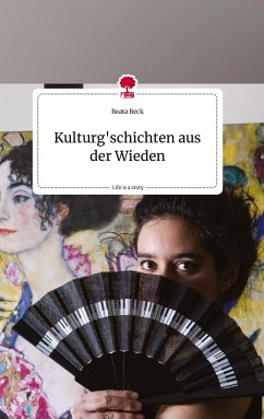 Kulturg'schichten aus der Wieden. Life is a Story - story.one - Beck, Beata