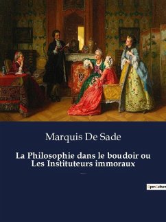 La Philosophie dans le boudoir ou Les Instituteurs immoraux - Sade, Marquis De