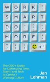 Work Smart Do More: The Ceo's Guide for Optimizing Time, Talent, and Tech to Create a Winning Culture