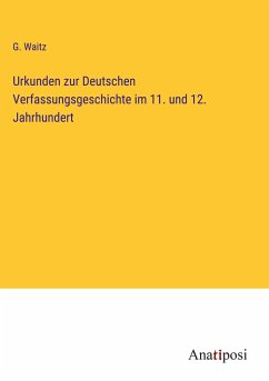 Urkunden zur Deutschen Verfassungsgeschichte im 11. und 12. Jahrhundert - Waitz, G.