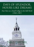 Days of Splendor, Hours Like Dreams: Four Years at a Small College in the Still North (1963-1967)