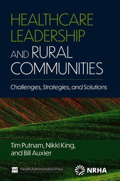 Healthcare Leadership and Rural Communities: Challenges, Strategies, and Solutions - Auxier, Bill; King, Nikki; Putnam, Tim