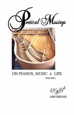 Poetical Musings on Pianos, Music & Life - Vol. I - Grogan, Ann