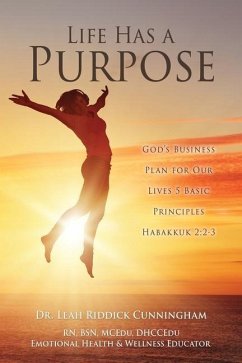 Life Has a Purpose: God's Business Plan for Our Lives 5 Basic Principles Habakkuk 2:2-3 - Cunningham, Leah Riddick