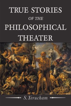 True Stories of the Philosophical Theater - Yerucham, S.