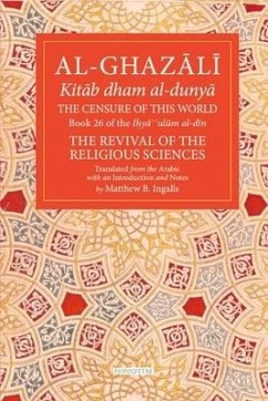 The Censure of This World: Book 26 of Ihya' 'Ulum Al-Din, the Revival of the Religious Sciences Volume 26 - Al-Ghazali, Abu Hamid Muhammad