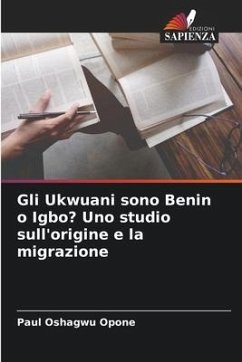 Gli Ukwuani sono Benin o Igbo? Uno studio sull'origine e la migrazione - Oshagwu Opone, Paul