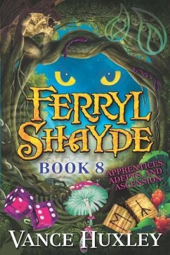 Ferryl Shayde - Book 8 - Apprentices, Adepts, and Ascension - Huxley, Vance