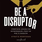 Be a Disruptor: Streetwise Lessons for Entrepreneurs--From the Mob to Mandates