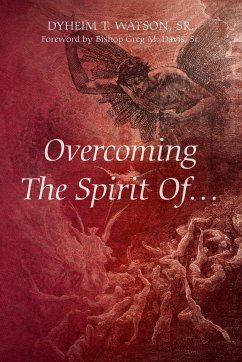 Overcoming The Spirit Of... - Watson, Sr. Dyheim T.