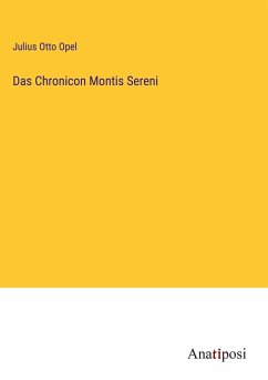 Das Chronicon Montis Sereni - Opel, Julius Otto