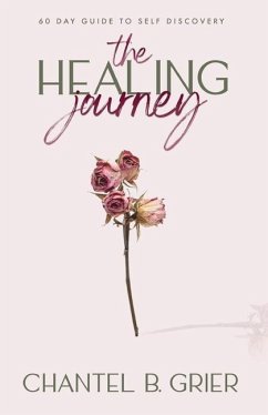 The Healing Journey: 60 Day Self Discovery Guide - Grier, Chantel B.