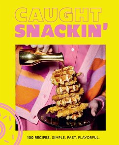 Caught Snackin': More Than 100 Recipes for Any Occasion - Snackin', Caught