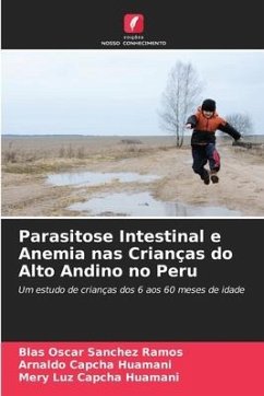 Parasitose Intestinal e Anemia nas Crianças do Alto Andino no Peru - Sanchez Ramos, Blas Oscar;Capcha Huamani, Arnaldo;Capcha Huamani, Mery Luz