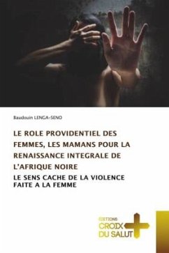 LE ROLE PROVIDENTIEL DES FEMMES, LES MAMANS POUR LA RENAISSANCE INTEGRALE DE L¿AFRIQUE NOIRE - LENGA-SENO, Baudouin