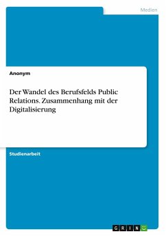 Der Wandel des Berufsfelds Public Relations. Zusammenhang mit der Digitalisierung - Anonymous