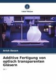 Additive Fertigung von optisch transparenten Gläsern