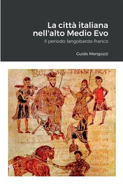 La città italiana nell'alto Medio Evo. Il periodo langobardo-franco - Mengozzi, Guido