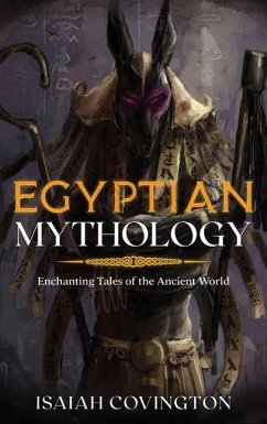 Egyptian Mythology: Enchanting Tales of the Ancient World - Covington, Isaiah
