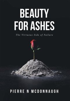 Beauty for Ashes: The Virtuous Side of Failure - McDonnaugh, Pierre N.