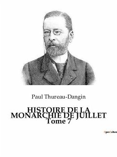 HISTOIRE DE LA MONARCHIE DE JUILLET Tome 7 - Thureau-Dangin, Paul