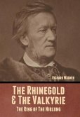 The Rhinegold & The Valkyrie: The Ring of The Niblung (Without Illustrations)