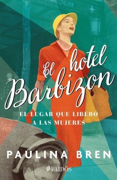 El Hotel Barbizon: El Lugar Que Liberó a Las Mujeres - Bren, Paulina