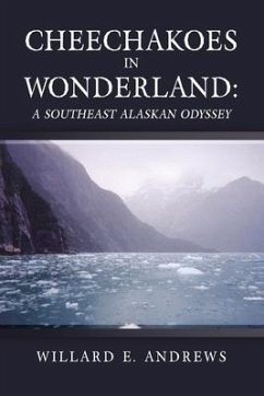 Cheechakoes in Wonderland: A Southeast Alaskan Odyssey - Andrews, Willard E.