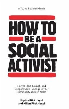 How to Be a Social Activist: How to Plan, Launch and Support Social Change in your Community and our World - Ruckriegel; Ruckriegel, Kilian
