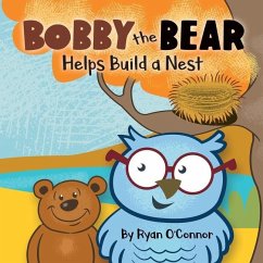 Bobby the Bear Helps Build a Nest - O'Connor, Ryan