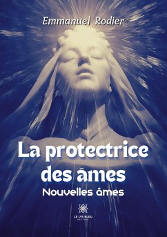 La protectrice des âmes: Nouvelles âmes - Emmanuel Rodier