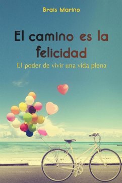 El camino es la felicidad. El poder de vivir una vida plena - Marinho, Brais