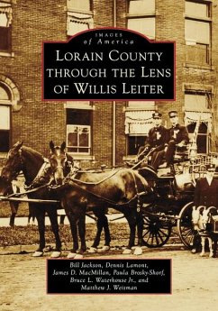 Lorain County Through the Lens of Willis Leiter - Jackson, Bill; MacMillan, James D; Shorf, Paula A; Waterhouse