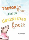Trevor the Mouse and His Unexpected House