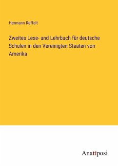 Zweites Lese- und Lehrbuch für deutsche Schulen in den Vereinigten Staaten von Amerika - Reffelt, Hermann