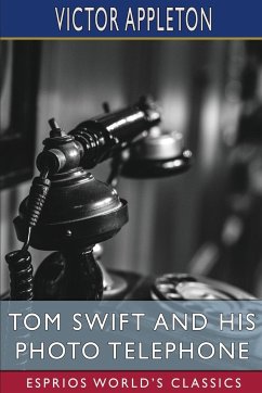 Tom Swift and His Photo Telephone (Esprios Classics) - Appleton, Victor