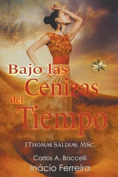 Bajo las Cenizas del Tiempo - Baccelli, Carlos A.; Ferreira, Por El Espíritu Inácio; Saldias, J. Thomas MSc.