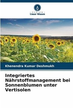 Integriertes Nährstoffmanagement bei Sonnenblumen unter Vertisolen - Deshmukh, Khenendra Kumar