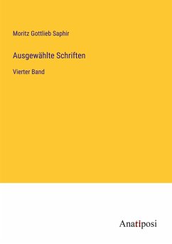 Ausgewählte Schriften - Saphir, Moritz Gottlieb