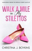 Walk a Mile in My Stilettos: Maneuvering through the Obstacle Course Called Life