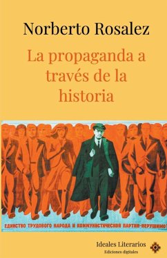 La propaganda a través de la historia - Rosalez, Norberto