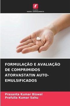 FORMULAÇÃO E AVALIAÇÃO DE COMPRIMIDOS ATORVASTATIN AUTO-EMULSIFICADOS - Biswal, Prasanta Kumar;Sahu, Prafulla Kumar