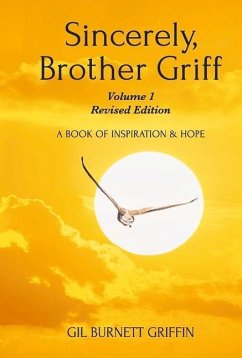 Sincerely, Brother Griff - Volume 1 Revised Edition: A Book of Inspiration and Hope Volume 3 - Griffin, Gil Burnett
