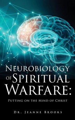 The Neurobiology of Spiritual Warfare: Putting on the mind of Christ - Brooks, Jeanne